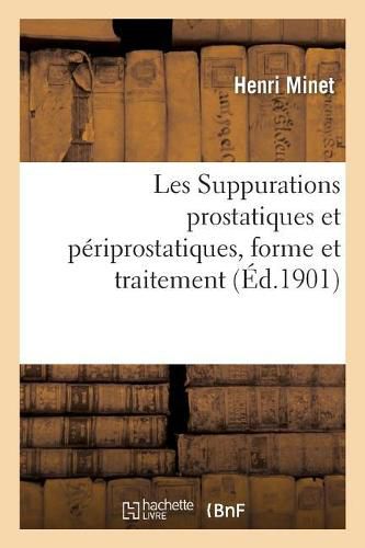 Cover image for Les Suppurations Prostatiques Et Periprostatiques, Forme Et Traitement