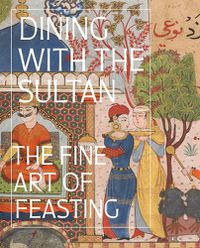 Cover image for Dining with the Sultan: The Fine Art of Feasting