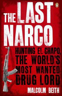 Cover image for The Last Narco: Hunting El Chapo, The World's Most-Wanted Drug Lord