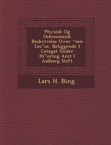 Cover image for Physisk Og Oekonomisk Beskrivelse Ower Oen Les OE, Beliggende I Categat Under Hi Oring Amt I Aalborg Stift