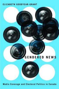 Cover image for Gendered News: Media Coverage and Electoral Politics in Canada