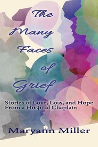 Cover image for The Many Faces of Grief: Stories of Love, Loss, and Hope From a Hospital Chaplain