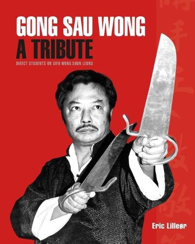 Cover image for Gong Sau Wong: A Tribute: Direct Students on Sifu Wong Shun Leung