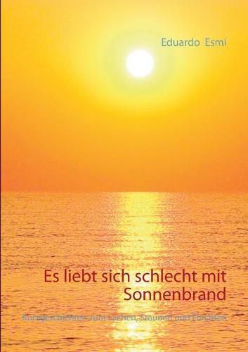 Cover image for Es liebt sich schlecht mit Sonnenbrand: Kurzgeschichten zum Lachen, Staunen und Furchten