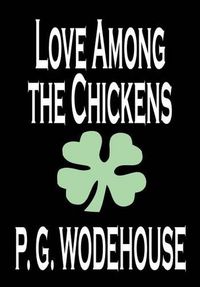 Cover image for Love Among the Chickens by P. G. Wodehouse, Fiction, Literary, Humorous