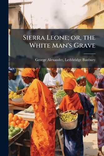 Cover image for Sierra Leone; or, the White Man's Grave