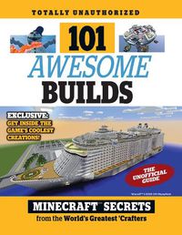 Cover image for 101 Awesome Builds: Minecraft (R) (TM) Secrets from the World's Greatest Crafters