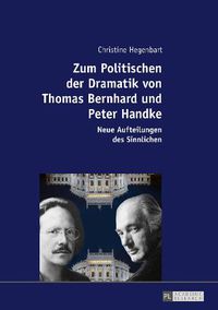 Cover image for Zum Politischen Der Dramatik Von Thomas Bernhard Und Peter Handke: Neue Aufteilungen Des Sinnlichen