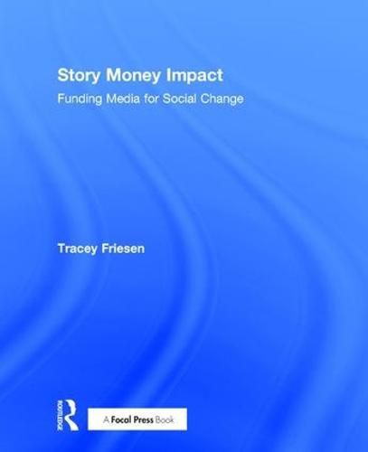 Cover image for Story Money Impact: Funding Media for Social Change