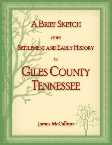 Cover image for A Brief Sketch of the Settlement and Early History of Giles County, Tennessee