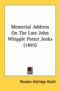 Cover image for Memorial Address on the Late John Whipple Potter Jenks (1895)
