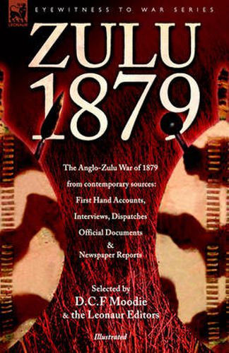 Cover image for Zulu 1879 - The Anglo-Zulu War of 1879 from Contemporary Sources: First Hand Accounts, Interviews, Dispatches Official Documents & Newspaper Reports