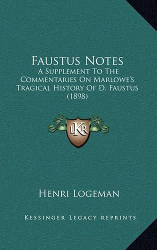 Faustus Notes: A Supplement to the Commentaries on Marlowe's Tragical History of D. Faustus (1898)