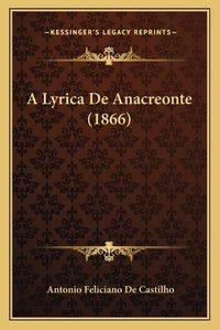 Cover image for A Lyrica de Anacreonte (1866)