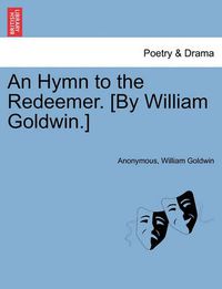 Cover image for An Hymn to the Redeemer. [by William Goldwin.]