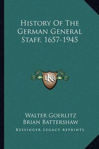 Cover image for History of the German General Staff, 1657-1945