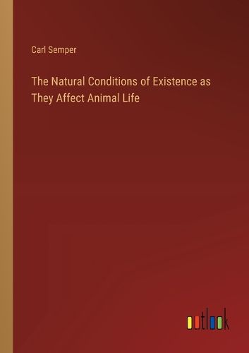 Cover image for The Natural Conditions of Existence as They Affect Animal Life