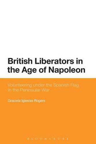 Cover image for British Liberators in the Age of Napoleon: Volunteering under the Spanish Flag in the Peninsular War