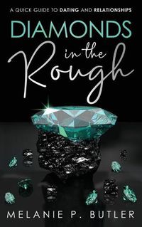 Cover image for Diamonds in the Rough: A Quick Guide to Dating and Relationships