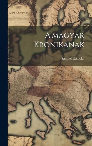 Cover image for A'magyar Kronikanak