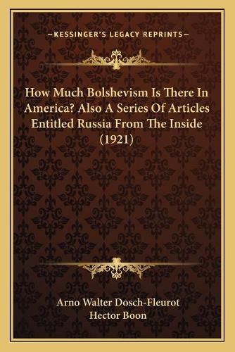 Cover image for How Much Bolshevism Is There in America? Also a Series of Articles Entitled Russia from the Inside (1921)