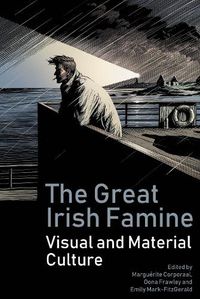 Cover image for The Great Irish Famine: Visual and Material Culture
