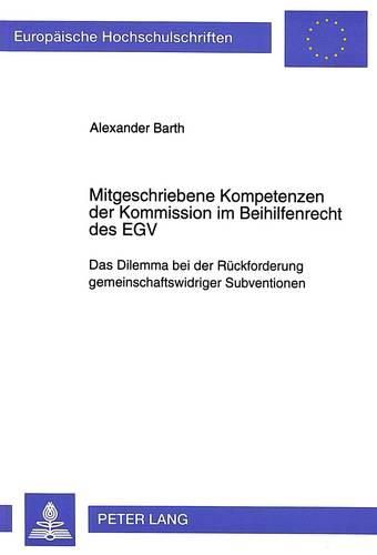 Cover image for Mitgeschriebene Kompetenzen Der Kommission Im Beihilfenrecht Des Egv: Das Dilemma Bei Der Rueckforderung Gemeinschaftswidriger Subventionen