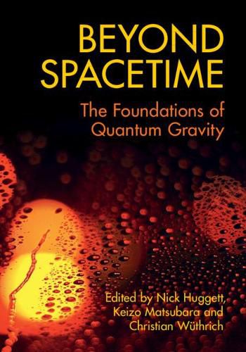 Beyond Spacetime: The Foundations of Quantum Gravity