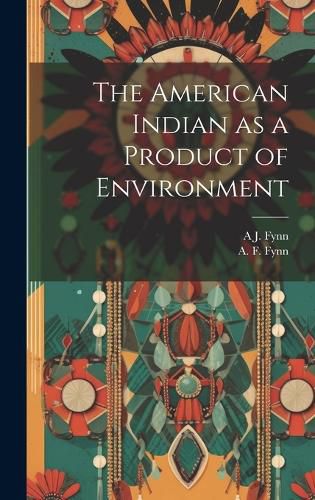 Cover image for The American Indian as a Product of Environment