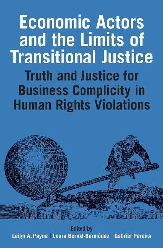 Economic Actors and the Limits of Transitional Justice: Truth and Justice for Business Complicity in Human Rights Violations