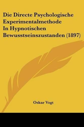Cover image for Die Directe Psychologische Experimentalmethode in Hypnotischen Bewusstseinszustanden (1897)
