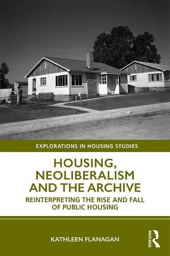 Cover image for Housing, Neoliberalism and the Archive: Reinterpreting the Rise and Fall of Public Housing