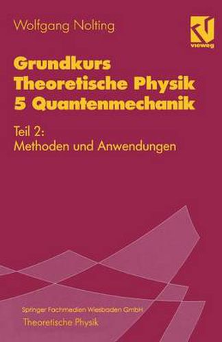 Grundkurs Theoretische Physik 5 Quantenmechanik: Teil 2: Methoden Und Anwendungen