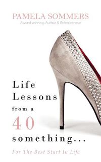 Cover image for Life Lessons from a 40 something...: For The Best Start In Life