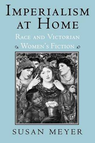 Imperialism at Home: Race and Victorian Women's Fiction