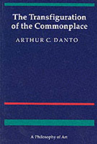 Cover image for The Transfiguration of the Commonplace: A Philosophy of Art