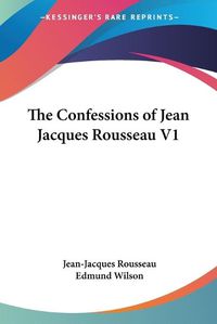 Cover image for The Confessions of Jean Jacques Rousseau V1