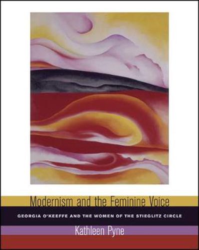 Cover image for Modernism and the Feminine Voice: O'Keeffe and the Women of the Stieglitz Circle