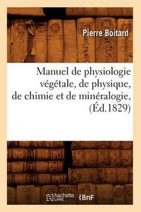 Cover image for Manuel de Physiologie Vegetale, de Physique, de Chimie Et de Mineralogie, (Ed.1829)