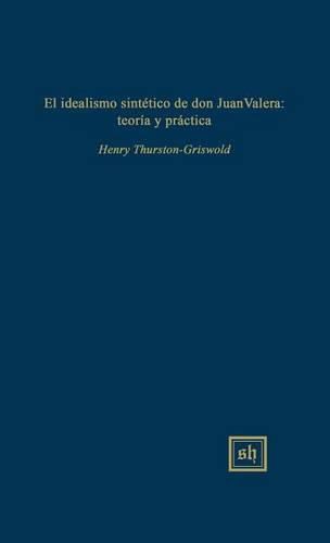 Cover image for El Idealismo Sintetico de Don Juan Valera: Teoria Y Practica