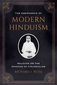 Cover image for The Emergence of Modern Hinduism: Religion on the Margins of Colonialism