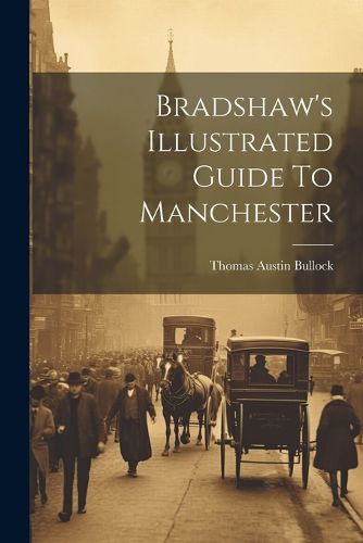 Cover image for Bradshaw's Illustrated Guide To Manchester