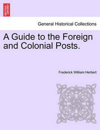 Cover image for A Guide to the Foreign and Colonial Posts.