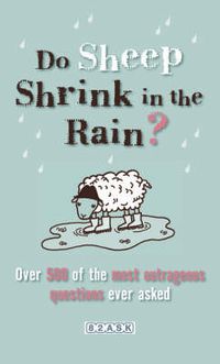Cover image for Do Sheep Shrink in the Rain?: The 500 Most Outrageous Questions Ever Asked and Their Answers