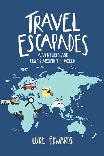 Travel Escapades: Adventures and upsets around the world