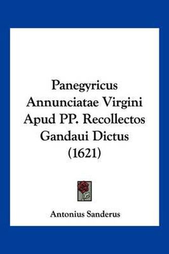 Cover image for Panegyricus Annunciatae Virgini Apud Pp. Recollectos Gandaui Dictus (1621)