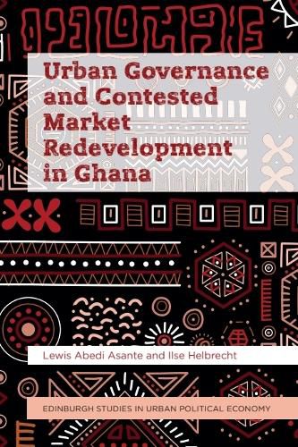 Cover image for Urban Governance and Contested Market Redevelopment in Ghana
