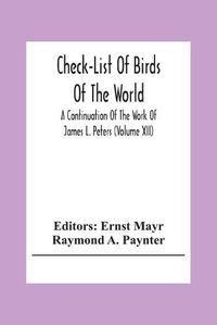 Cover image for Check-List Of Birds Of The World; A Continuation Of The Work Of James L. Peters (Volume Xii)