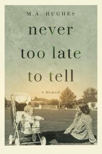 Cover image for Never Too Late to Tell: A Memoir