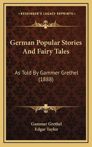 German Popular Stories and Fairy Tales: As Told by Gammer Grethel (1888)